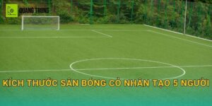 Kích thước sân bóng cỏ nhân tạo 5 người: Chọn size, kẻ vạch và bố trí hạ tầng