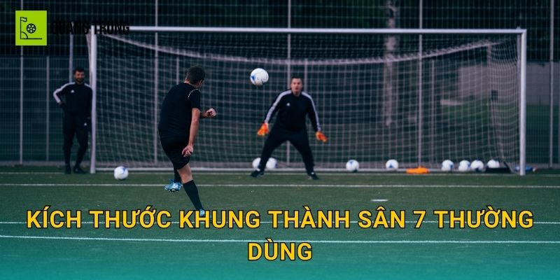 Kích thước khung thành sân 7 thường dùng
