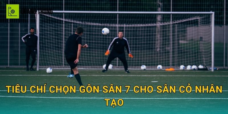 Tiêu chí chọn gôn sân 7 cho sân cỏ nhân tạo