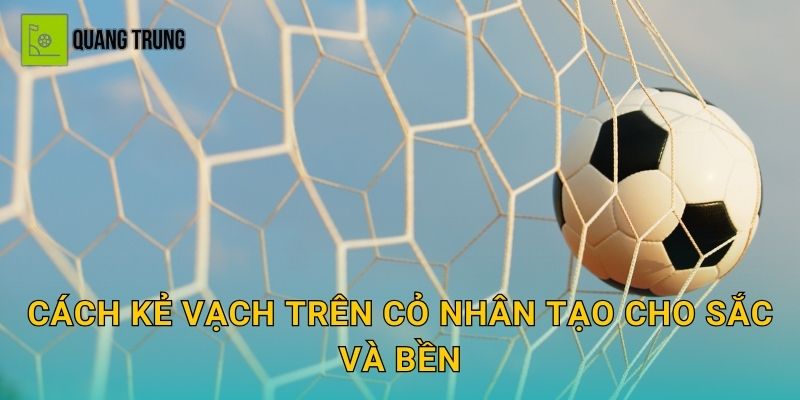 Cách kẻ vạch trên cỏ nhân tạo cho sắc và bền
