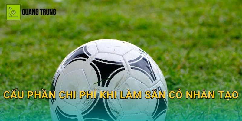 Cấu phần chi phí khi làm sân cỏ nhân tạo
