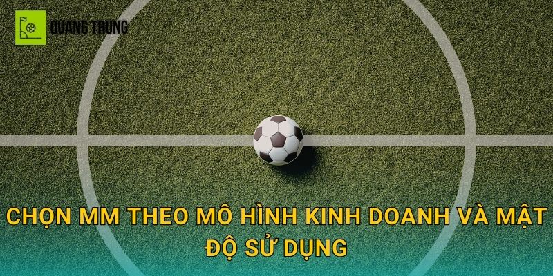 Chọn mm theo mô hình kinh doanh và mật độ sử dụng