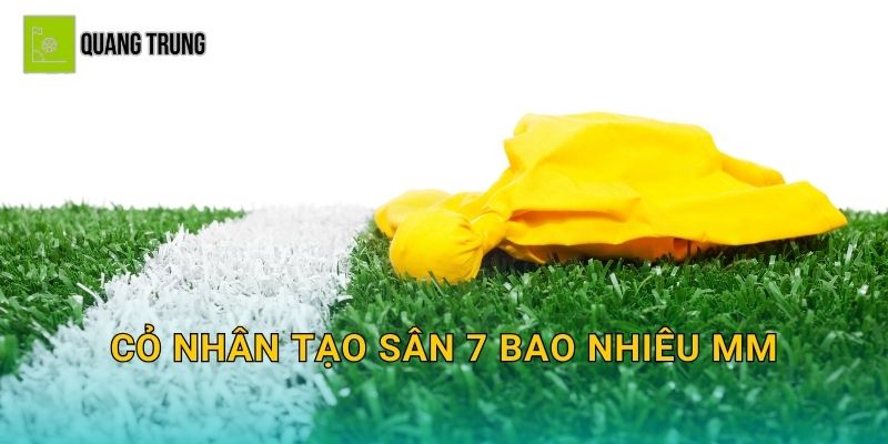 Cỏ nhân tạo sân 7 bao nhiêu mm: Chọn sợi cỏ phù hợp thi đấu phong trào và vận hành