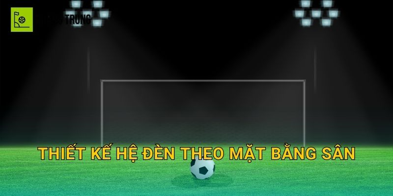 Thiết kế hệ đèn theo mặt bằng sân
