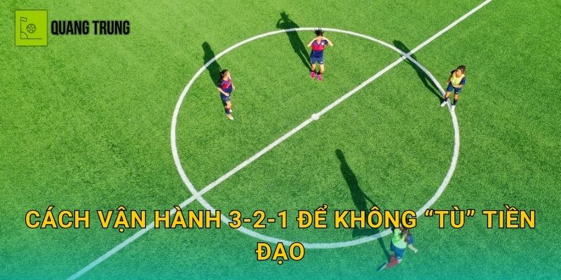Cách vận hành 3-2-1 để không “tù” tiền đạo