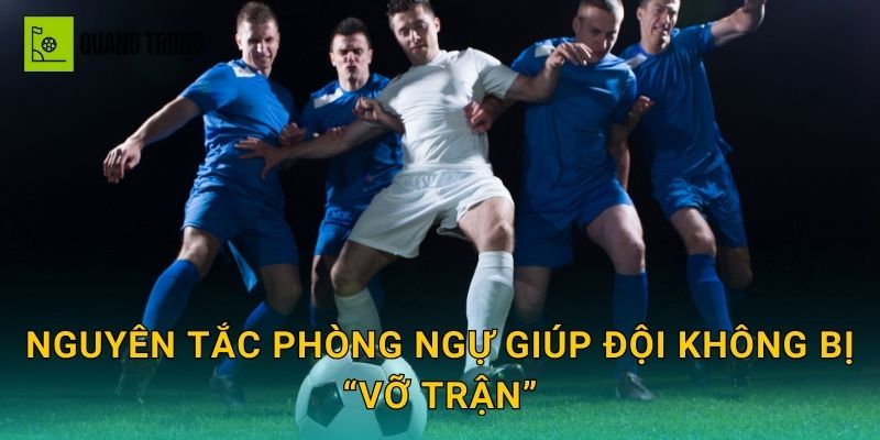 Nguyên tắc phòng ngự giúp đội không bị “vỡ trận”