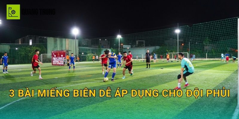 3 bài miếng biên dễ áp dụng cho đội phủi