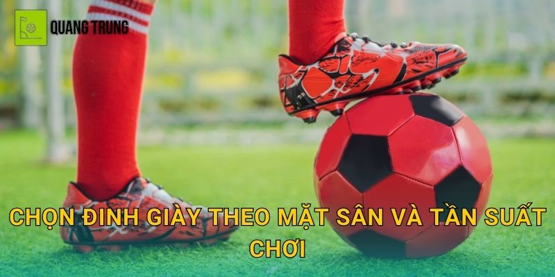 Chọn đinh giày theo mặt sân và tần suất chơi