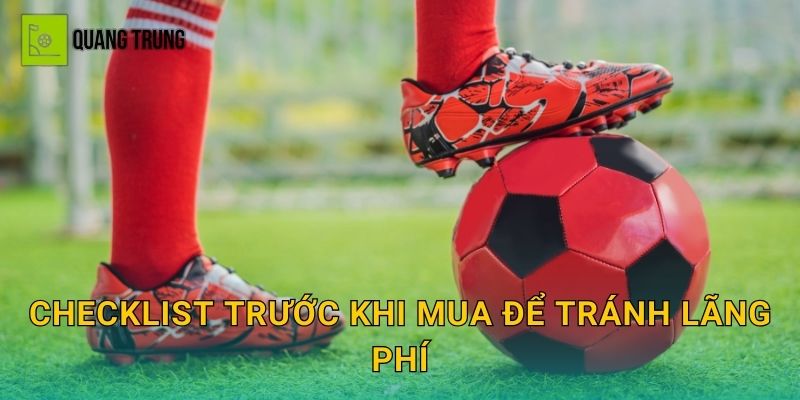 Checklist trước khi mua để tránh lãng phí