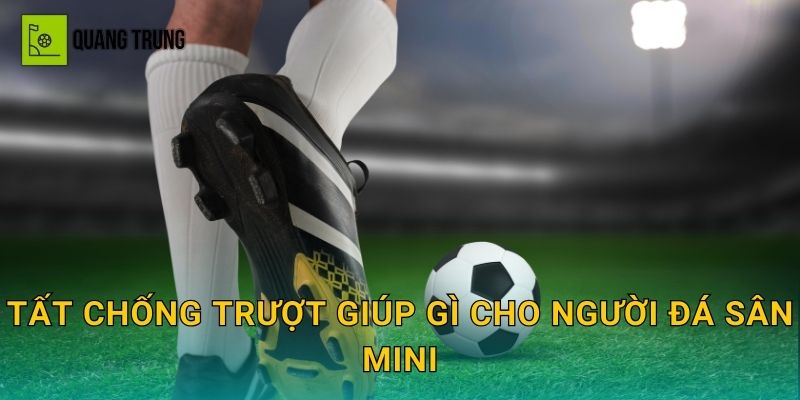 Tất chống trượt giúp gì cho người đá sân mini